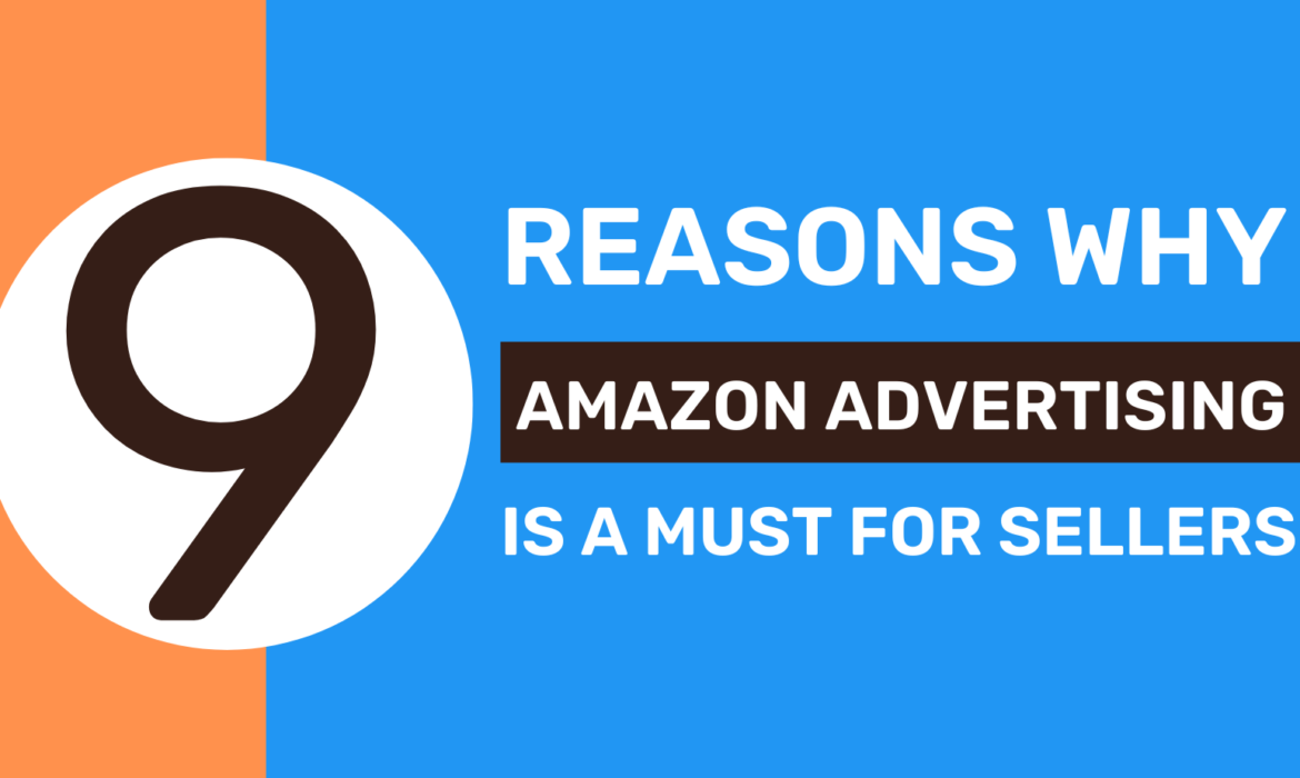 9 Reasons Why Amazon Advertising Is A Must For Sellers!