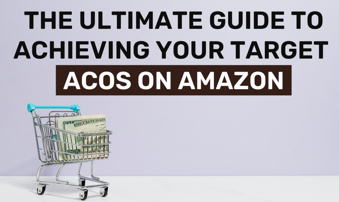 The Ultimate Guide to Achieving Your Target ACoS on Amazon